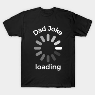 Dad joke loading funny silly T-shirt T-Shirt